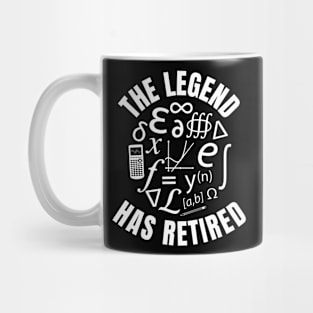 The Legend Has Retired, Funny Retired Math Teacher Quote Mug